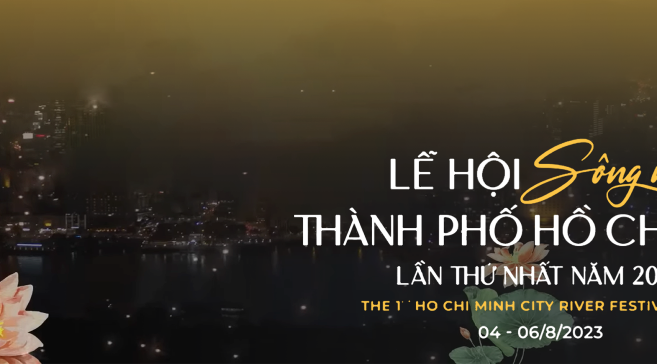 EXCITING & IMPRESSIVE “THE FIRST HO CHI MINH CITY RIVER FESTIVAL 2023”